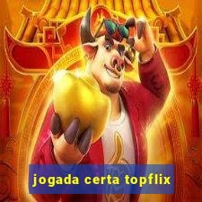 jogada certa topflix